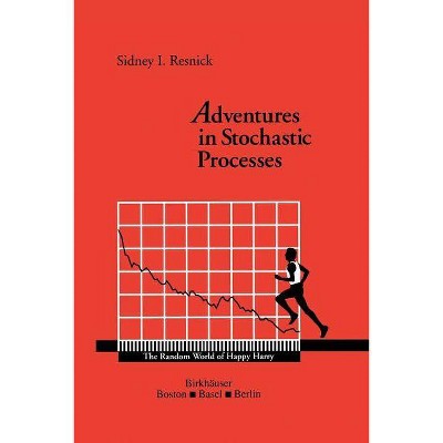 Adventures in Stochastic Processes - by  Sidney I Resnick (Paperback)