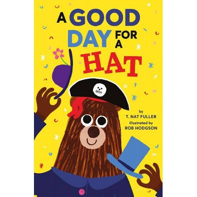 A Good Day for a Hat - by  T Nat Fuller (Hardcover)