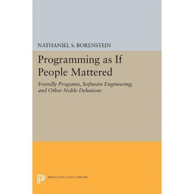 Programming as If People Mattered - (Princeton Legacy Library) by  Nathaniel S Borenstein (Paperback)