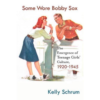 Some Wore Bobby Sox - (Girls' History and Culture) by  K Schrum (Paperback)