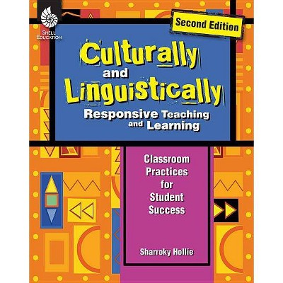 Culturally and Linguistically Responsive Teaching and Learning (Second Edition) - 2nd Edition by  Sharroky Hollie (Paperback)