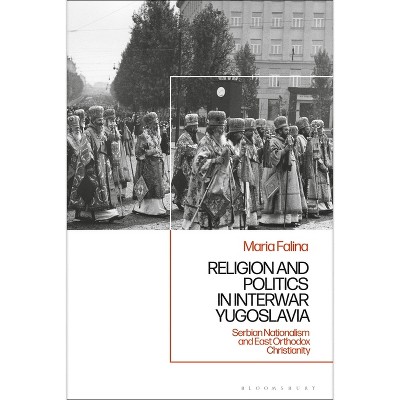 Religion and Politics in Interwar Yugoslavia - by  Maria Falina (Paperback)