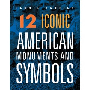 12 Iconic American Monuments and Symbols - by  Rachel Grack (Paperback) - 1 of 1
