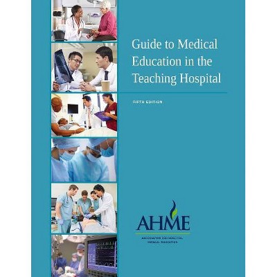 Guide to Medical Education in the Teaching Hospital - 5th Edition - by  Katherine G Stephens (Paperback)