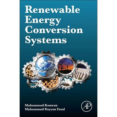 Renewable Energy Conversion Systems - by  Muhammad Kamran & Muhammad Rayyan Fazal (Paperback)