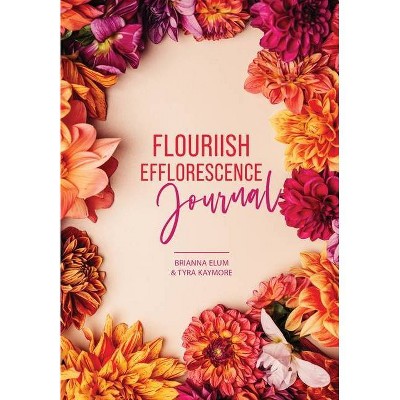 Flouriish Efflorescence Journal - Large Print by  Tyra Kaymore & Brianna Elum (Hardcover)