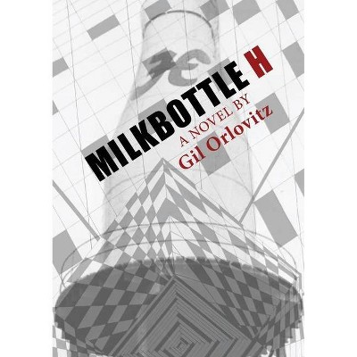 Milkbottle H - by  Gil Orlovitz (Paperback)