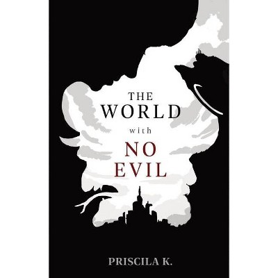 The World with No Evil - by  Priscila K (Paperback)