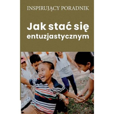 Jak stac się entuzjastycznym - by  Andrzej Moszczy&#324 & ski (Paperback)