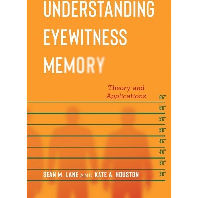 Understanding Eyewitness Memory - (Psychology and Crime) by  Sean M Lane & Kate A Houston (Paperback)