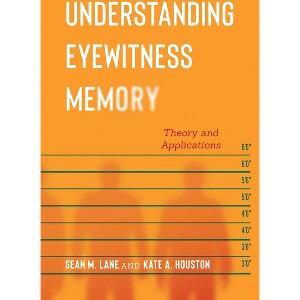 Understanding Eyewitness Memory - (Psychology and Crime) by  Sean M Lane & Kate A Houston (Paperback) - 1 of 1