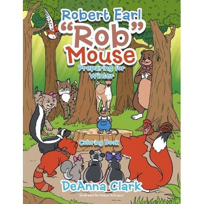 Robert Earl Rob the Mouse - by  Deanna Clark (Paperback)