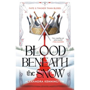 Blood Beneath the Snow - (Blood & Souls Duology) by  Alexandra Kennington (Paperback) - 1 of 1
