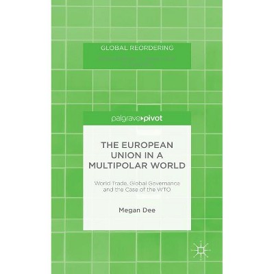 The European Union in a Multipolar World - (Global Reordering) by  M Dee (Hardcover)