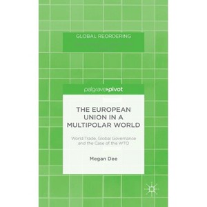The European Union in a Multipolar World - (Global Reordering) by  M Dee (Hardcover) - 1 of 1