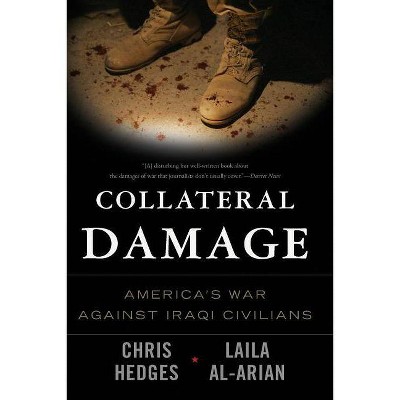  Collateral Damage - by  Chris Hedges & Laila Al-Arian (Paperback) 