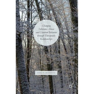 Changing Substance Abuse and Criminal Behavior Through Therapeutic Relationships - by  Debra H Benveniste (Hardcover) - 1 of 1