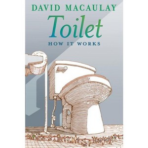 Toilet: How It Works - by  David Macaulay & Sheila Keenan (Paperback) - 1 of 1
