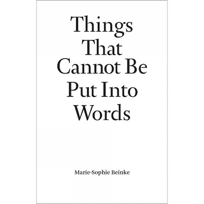 Things That Cannot Be Put Into Words - by  Marie-Sophie Beinke (Paperback)