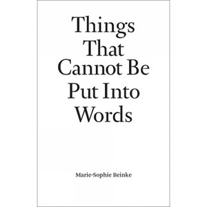 Things That Cannot Be Put Into Words - by  Marie-Sophie Beinke (Paperback) - 1 of 1