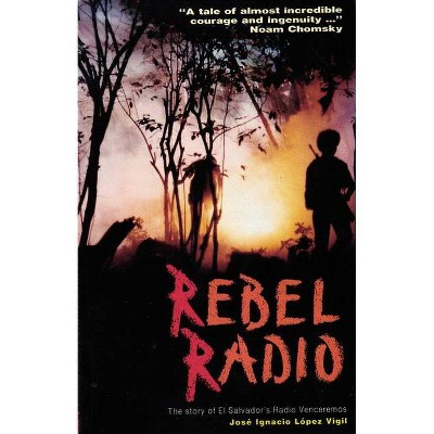 Rebel Radio - by  José Ignacio López Vigil (Paperback)