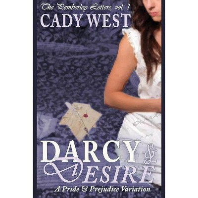 Darcy & Desire - (The Pemberley Letters) by  Cady West (Paperback)