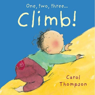 Climb! - (Little Movers) by  Carol Thompson (Board Book)