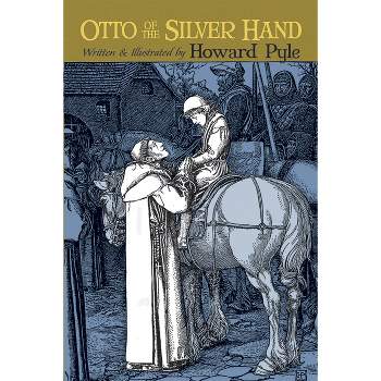 Otto of the Silver Hand - (Dover Children's Classics) by  Howard Pyle (Paperback)