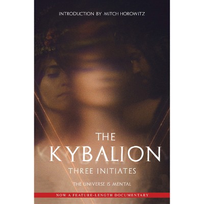 The Kybalion - by  Three Initiates & Mitch Horowitz (Paperback)