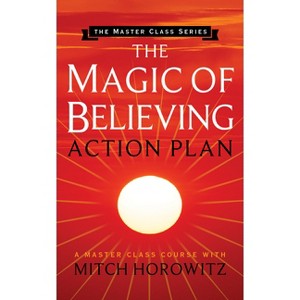 The Magic of Believing Action Plan (Master Class Series) - by  Mitch Horowitz (Paperback) - 1 of 1
