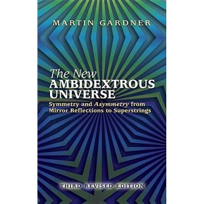 The New Ambidextrous Universe - 3rd Edition by  Martin Gardner (Paperback)