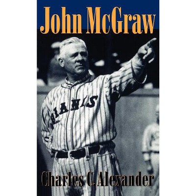John McGraw - by  Charles C Alexander (Paperback)