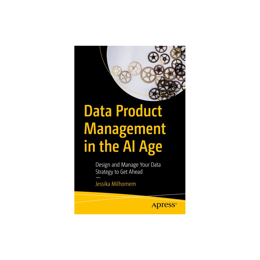 Data Product Management in the AI Age - by Jessika Milhomem (Paperback)