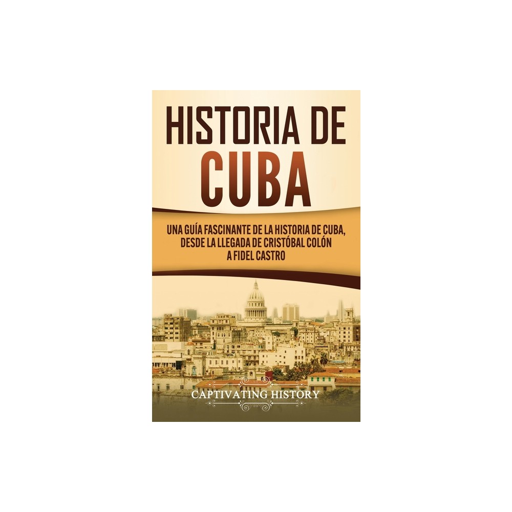 Historia de Cuba - by Captivating History (Hardcover)