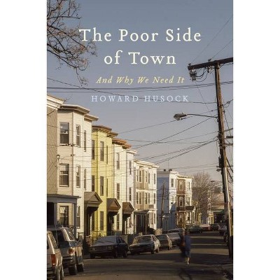 The Poor Side of Town - by  Howard A Husock (Hardcover)