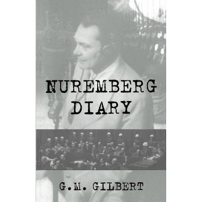 Nuremberg Diary - by  G M Gilbert (Paperback)