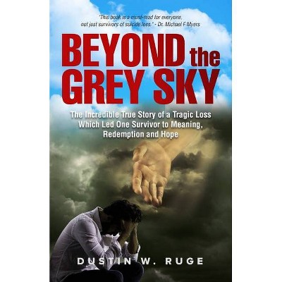 Beyond the Grey Sky - by  Dustin W Ruge (Paperback)