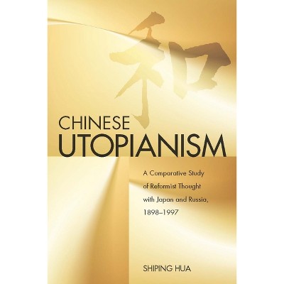 Chinese Utopianism - by  Shiping Hua (Hardcover)