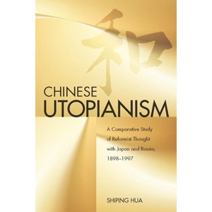 Chinese Utopianism - by  Shiping Hua (Hardcover) - 1 of 1