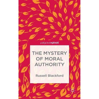 The Mystery of Moral Authority - by  Russell Blackford (Hardcover)