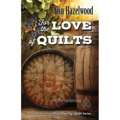 For the Love of Quilts - (Wine Country Quilt) by  Ann Hazelwood (Paperback)