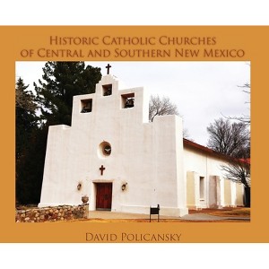 Historic Catholic Churches of Central and Southern New Mexico (Hardcover) - by  David Policansky - 1 of 1