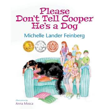 Please Don't Tell Cooper He's a Dog, Book 1 of the Cooper the Dog series (Mom's Choice Award Recipient-Gold) - by  Michelle Lander Feinberg