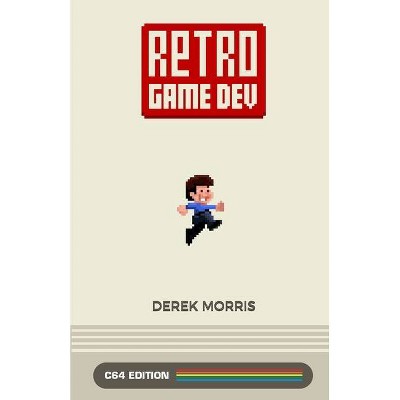 Retro Game Dev - by  Derek Morris (Paperback)