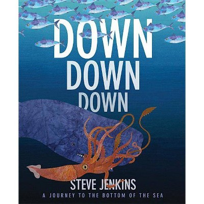 Down, Down, Down: A Journey to the Bottom of the Sea - by  Steve Jenkins (Paperback)