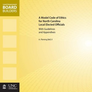 A Model Code of Ethics for North Carolina Local Elected Officials with Guidelines and Appendixes - (Local Government Board Builders) (Paperback) - 1 of 1