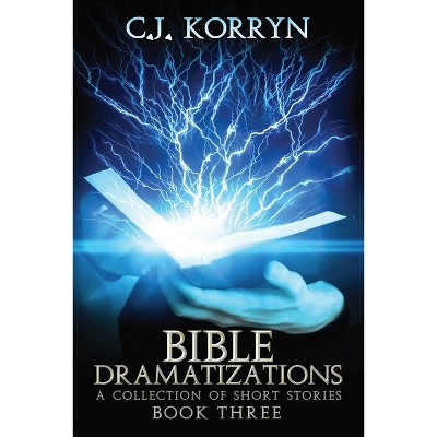 Bible Dramatizations Book 3 - by  C J Korryn (Paperback)