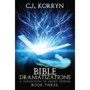 Bible Dramatizations Book 3 - by  C J Korryn (Paperback) - 1 of 1