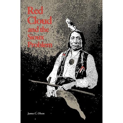 Red Cloud and the Sioux Problem - (Bison Book S) by  James C Olson (Paperback)