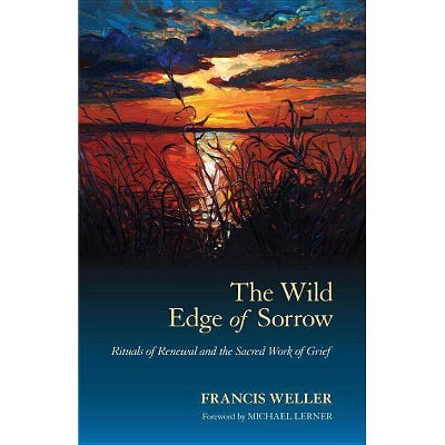 The Wild Edge Of Sorrow - By Francis Weller (paperback) : Target